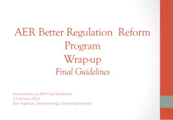 AER Better Regulation  Reform  Program Wrap-up  Final Guidelines  Presenta(on  on  AER