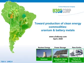 Toward production of clean energy  commodities:  uranium &amp; battery metals  www.u3o8corp.com