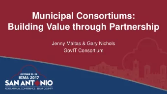 Municipal Consortiums:  Building Value through Partnership  Jenny Maltas &amp; Gary Nichols  GovIT
