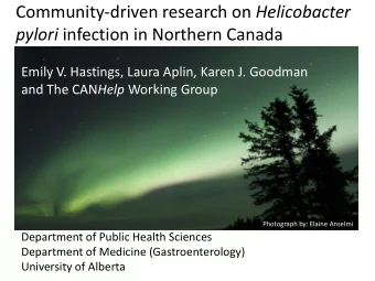 Community-driven research on Helicobacter pylori infection in Northern Canada  Emily V. Hastings,