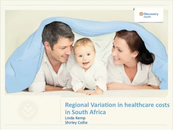 Regional Variation in healthcare costs  in South Africa  Linda Kemp  Shirley Collie  Agenda
