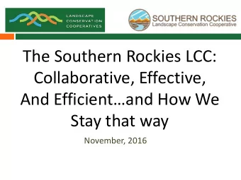 The  Southern  Rockies LCC:    Collaborative,  Effective,  And  Efficientand