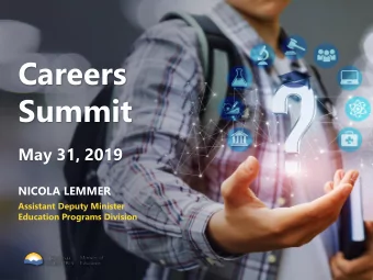 Careers  Summit  May 31, 2019  NICOLA LEMMER  Assistant Deputy Minister  Education Programs