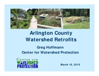 Arlington County  Watershed Retrofits  Greg Hoffmann  Center for Watershed Protection  March 18,