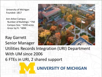 Ray Garrett  Senior Manager  Utilities Records Integration (URI) Department  With UM since 2006 6
