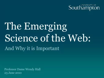 The Emerging  Science of the Web:  And Why it is Important  Professor Dame Wendy Hall  23 June 2010