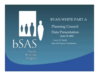 Planning Council  Data Presentation  June 19, 2012  Leroy W. Smith  Special Projects Coordinator