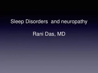 Sleep Disorders  and neuropathy  Rani Das, MD  When did sleep disorders worsen in  time?  1879!