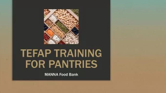 TEFAP TRAINING  FOR PANTRIES  MANNA Food Bank  What are we going to talk about today?  What is