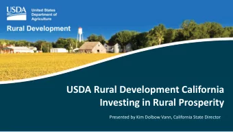 Investing in Rural Prosperity  Presented by Kim Dolbow Vann, California State Director  USDA Rural