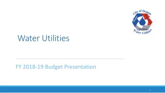Water Utilities  FY 2018-19 Budget Presentation  1  Water  Volume Forecast  Water Customers by