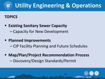 Utility Engineering &amp; Operations  TOPICS  Existing Sanitary Sewer Capacity  Capacity for