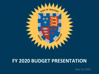 FY 2020 BUDGET PRESENTATION  May 13, 2019  Town of Beaufort  General Fund Budget  Utility Fund