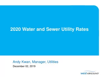 2020 Water and Sewer Utility Rates  Andy Kwan, Manager, Utilities  December 02, 2019  Presentation