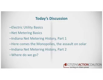 Todays Discussion  Electric Utility Basics  Net Metering Basics  Indiana Net Metering