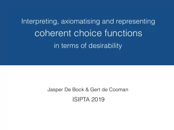 coherent choice functions  in terms of desirability  Jasper De Bock &amp; Gert de Cooman  ISIPTA
