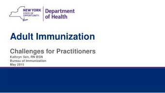 Adult Immunization  Challenges for Practitioners  Kathryn Sen, RN BSN  Bureau of Immunization  May