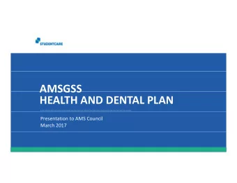 AMSGSS AMSGSS HEALTH AND DENTAL PLAN Presentation to AMS Council March 2017  SCD177-17 One of the