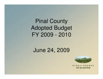 Pinal County  Adopted Budget  FY 2009  FY 2009 - 2010  2010  June 24, 2009  Pinal County  Truth in