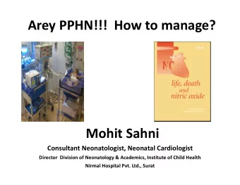 Arey PPHN!!!  How to manage?  Mohit Sahni  Consultant Neonatologist, Neonatal Cardiologist