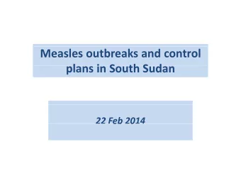 Measles outbreaks and control plans in South Sudan  l  i S  th S d 22 Feb 2014  eb 0 Routine