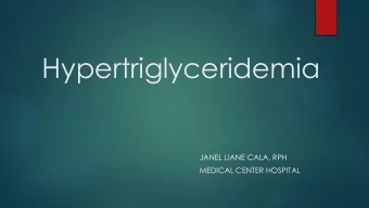 Hypertriglyceridemia  JANEL LIANE CALA, RPH  MEDICAL CENTER HOSPITAL  Objectives:  To define
