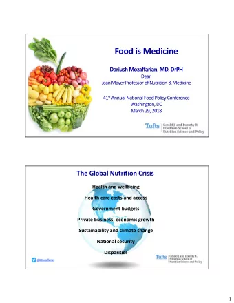Food is Medicine Dariush Mozaffarian, MD, DrPH  Dean Jean Mayer Professor of Nutrition &amp;