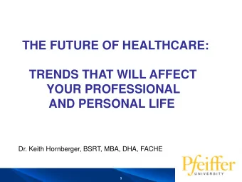 TRENDS THAT WILL AFFECT  YOUR PROFESSIONAL  AND PERSONAL LIFE  Dr. Keith Hornberger, BSRT, MBA,