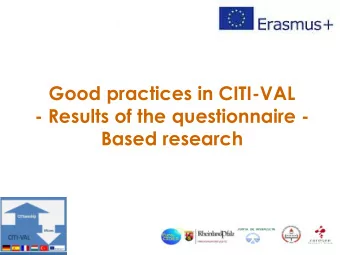 Good practices in CITI-VAL  - Results of the questionnaire -  Based research  Content  I.