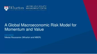 A Global Macroeconomic Risk Model for  Momentum and Value  DISCUSSION  Nikolai Roussanov (Wharton