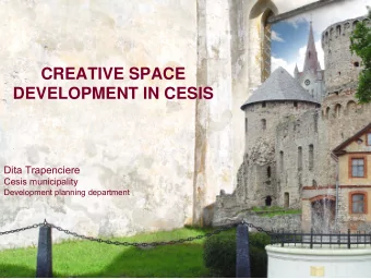 CREATIVE SPACE  DEVELOPMENT IN CESIS  Dita Trapenciere  Cesis municipality  Development  planning