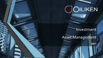 Investment  Asset Management  2017  Brief history  Oiliken AS was established in Estonia in 1994 as