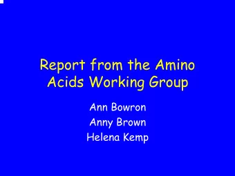 Report from the Amino  Acids Working Group  Ann Bowron  Anny Brown  Helena Kemp  Introduction