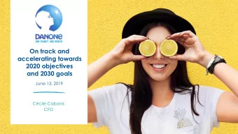 On track and  accelerating towards  2020 objectives  and 2030 goals  June 13, 2019  Ccile Cabanis