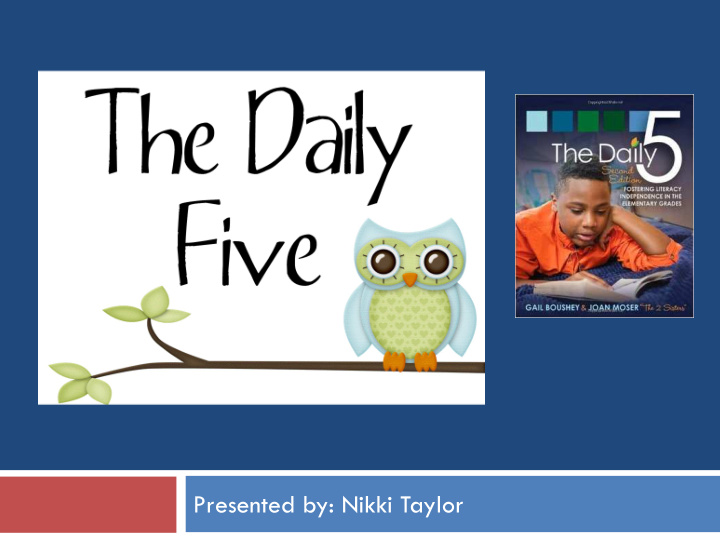 presented by nikki taylor about me and why i chose daily 5