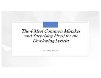 The 4 Most Common Mistakes  (and Surprising Fixes) for the  Developing Lyricist  By Jeremy Siskind