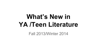 Whats New in  YA /Teen Literature  Fall 2013/Winter 2014  The Best YA Books  of Fall 2013