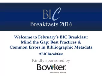 Breakfasts 2016 Welcome to Februarys BIC Breakfast:  Mind the Gap: Best Practices &amp;  Common