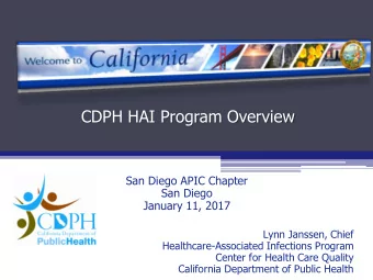 CDPH HAI Program Overview  San Diego APIC Chapter  San Diego  January 11, 2017  Lynn Janssen, Chief