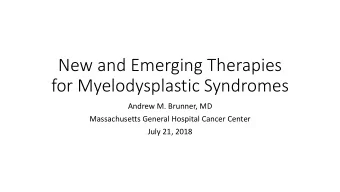 for Myelodysplastic Syndromes  Andrew M. Brunner, MD  Massachusetts General Hospital Cancer Center