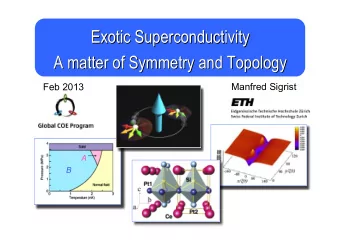 Exotic Superconductivity  Exotic Superconductivity  A matter of Symmetry and Topology  A matter of