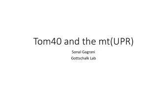 Tom40 and the mt(UPR)  Sonal Gagrani  Gottschalk Lab  TOMM40  encodes for the channel-forming