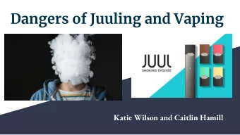 Dangers of Juuling and Vaping  Katie Wilson and Caitlin Hamill  E Cigarettes  What are electronic