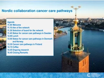 Nordic collaboration cancer care pathways  Agenda  11.00 Welcome  11.10 Aim of the network  11.30