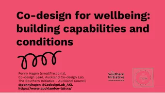 Co-design for wellbeing:  building capabilities and  conditions  Penny Hagen (smallfire.co.nz),