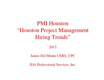 PMI Houston  Houston Project Management  Hiring Trends  2013  James Del Monte CERS, CPC  JDA