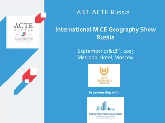 International MICE Geography Show Russia   On the 17 th &amp; 18 th of September, 2015 ABT-ACTE