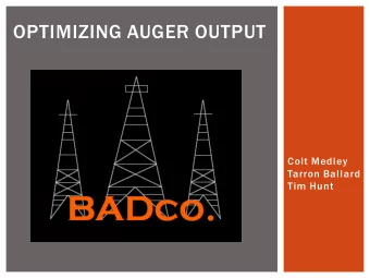 OPTIMIZING AUGER OUTPUT  Colt Medley  Tarron Ballard  Tim Hunt  HALLIBURTON  Founded in 1919 by