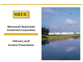 Monmouth Real Estate  Investment Corporation  February 2018  Investor Presentation  This