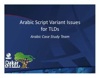 Arabic Script Variant Issues  for TLDs  Arabic Case Study Team  Arabic Case Study Team